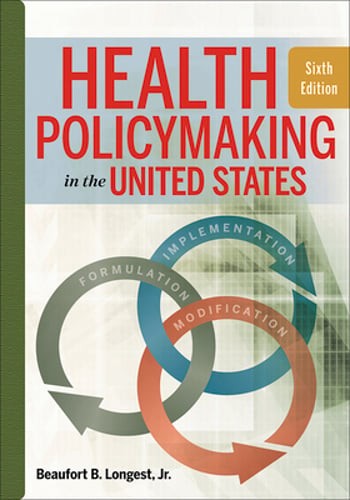 Health Policymaking in the United States, Sixth Edition by Beaufort Longest: New