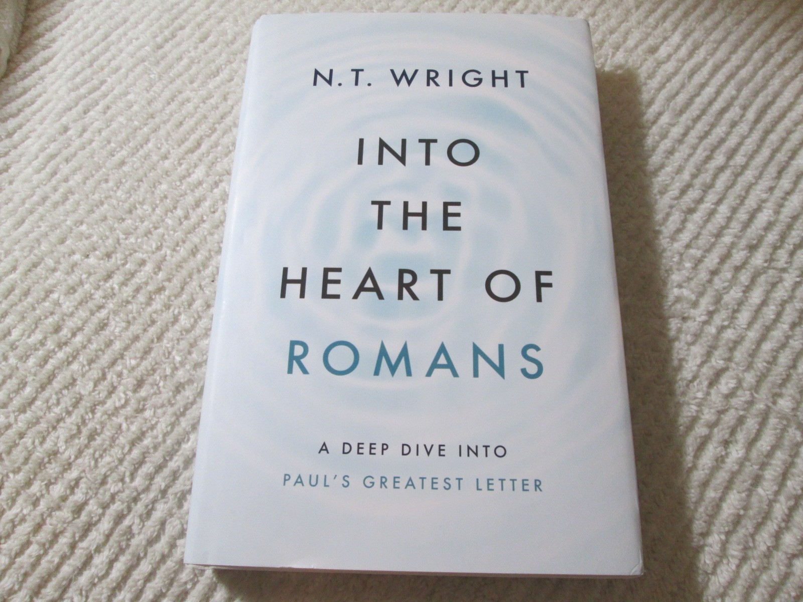 Into the Heart of Romans: A Deep Dive Into Paul’s Greatest Letter by N.T. Wright
