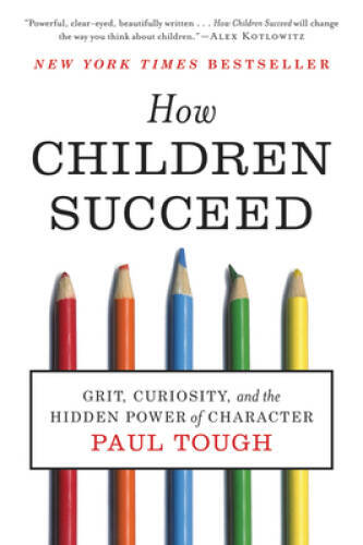 How Children Succeed: Grit, Curiosity, and the Hidden Power of Character – GOOD