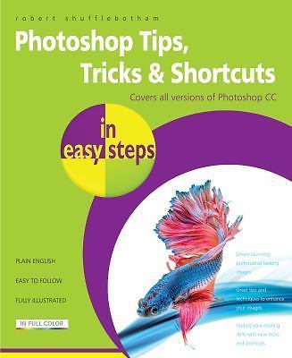 Photoshop Tips, Tricks & Shortcuts in easy steps: Over 1000 tips, tricks and sho