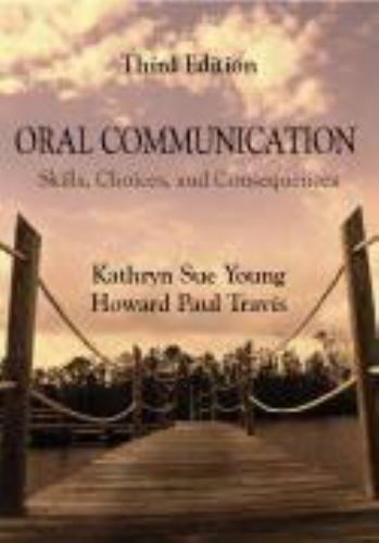 Oral Communication: Skills, Choices, and Consequences by Young, Kathryn Sue