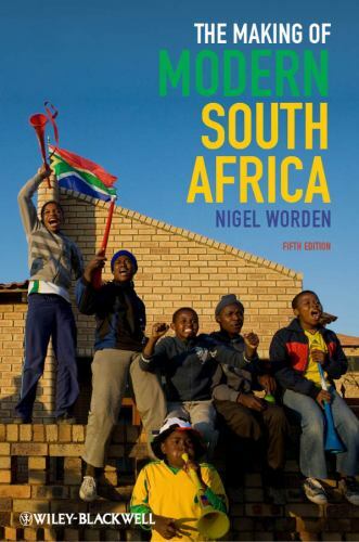 The Making of Modern South Africa: Conquest, Apartheid, Democracy by Worden, Ni